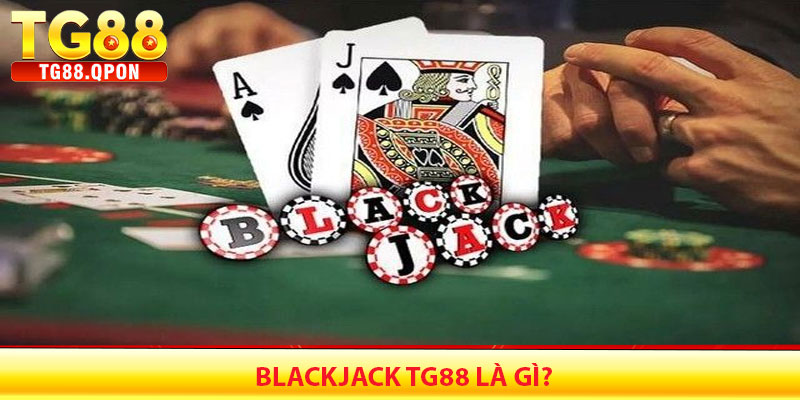 Blackjack TG88 là gì?