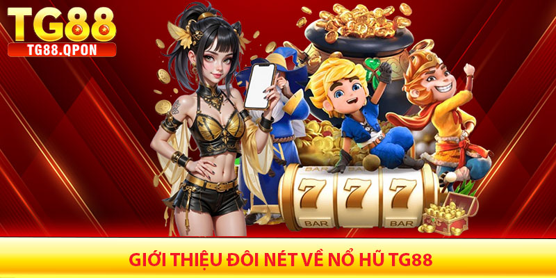 Giới Thiệu Đôi Nét Về Nổ Hũ TG88