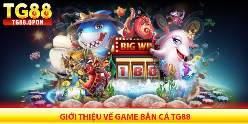 Giới Thiệu Về Game Bắn Cá TG88