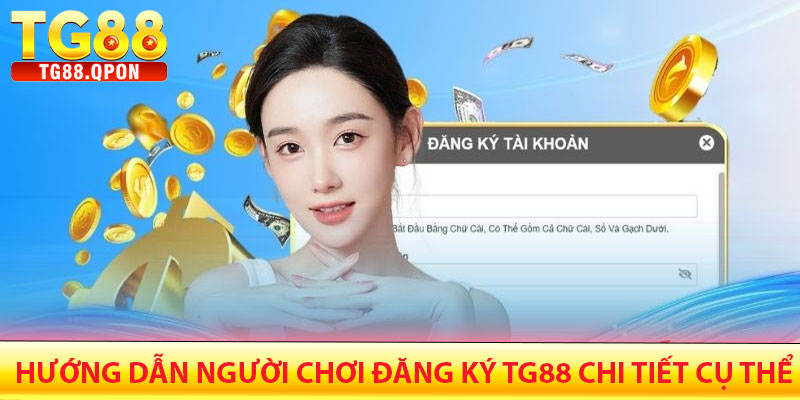 Đăng Ký TG88 – Hướng Dẫn Tạo Tài Khoản Nhanh Chóng 5 Hướng dẫn người chơi đăng ký TG88 chi tiết cụ thể