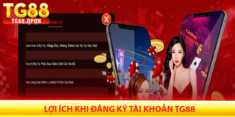 Đăng Ký TG88 – Hướng Dẫn Tạo Tài Khoản Nhanh Chóng 4 Lợi ích khi đăng ký tài khoản TG88