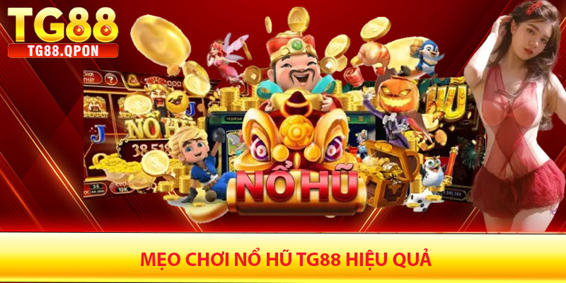Mẹo Chơi Nổ Hũ TG88 Hiệu Quả