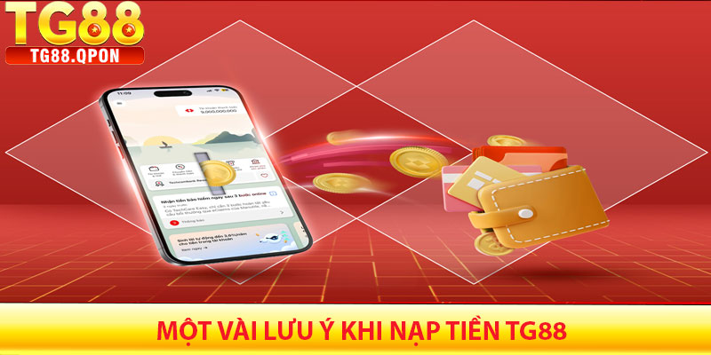 Nạp Tiền TG88 – Hướng Dẫn Chi Tiết Và Nhanh Chóng 6 Một Vài Lưu Ý Khi Nạp Tiền TG88