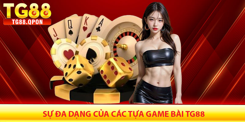Sự Đa Dạng Của Các Tựa Game Bài TG88
