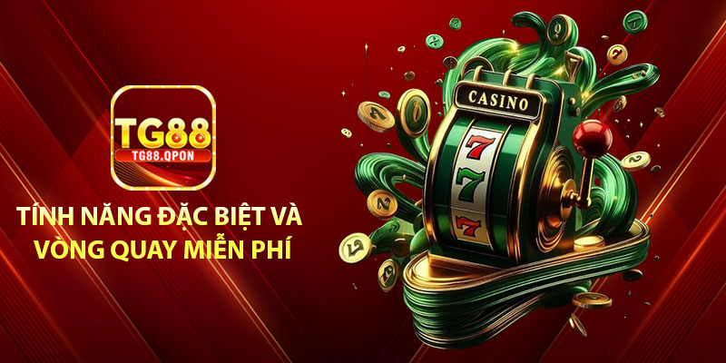 Nổ Hũ 3D TG88 – Đỉnh cao công nghệ, chạm tới jackpot dễ dàng 7 Tính năng đặc biệt và vòng quay miễn phí