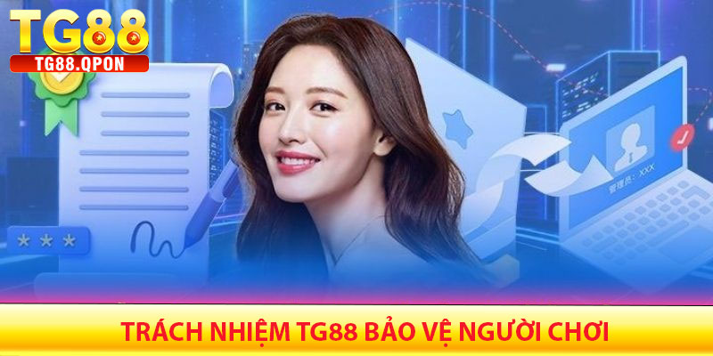 Trách Nhiệm TG88 – Cam Kết Vì Sự An Toàn Và Trải Nghiệm 4 Trách nhiệm TG88 bảo vệ người chơi