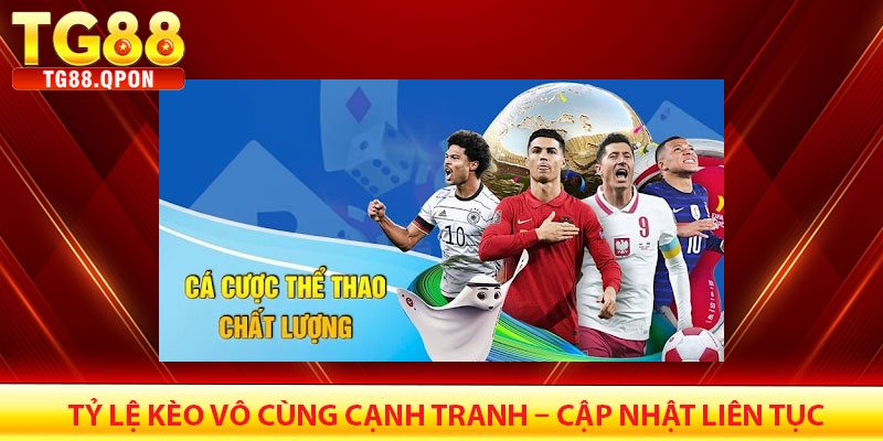 Tỷ Lệ Kèo Vô Cùng Cạnh Tranh – Cập Nhật Liên Tục