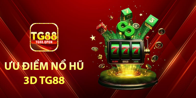Nổ Hũ 3D TG88 – Đỉnh cao công nghệ, chạm tới jackpot dễ dàng 6 Ưu điểm nổi bật của Nổ Hũ 3D TG88