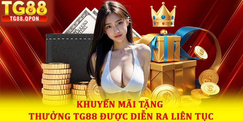 Khuyến mãi tặng thưởng TG88 được diễn ra liên tục